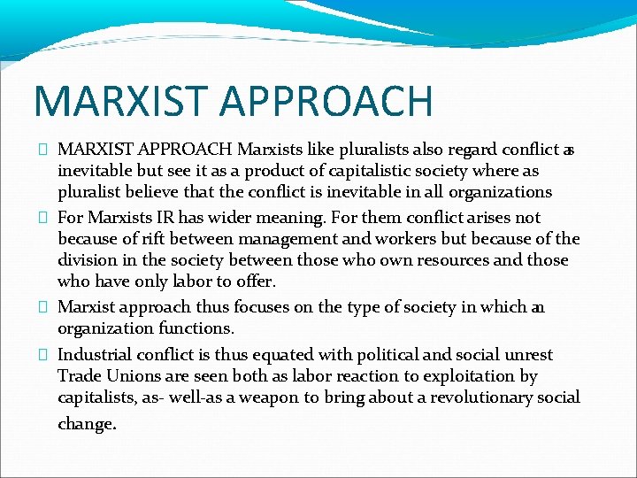 MARXIST APPROACH � MARXIST APPROACH Marxists like pluralists also regard conflict as inevitable but