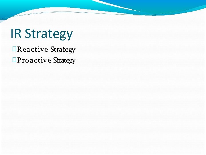 IR Strategy � Reactive Strategy � Proactive Strategy 