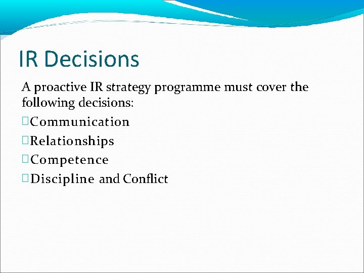 IR Decisions A proactive IR strategy programme must cover the following decisions: � Communication