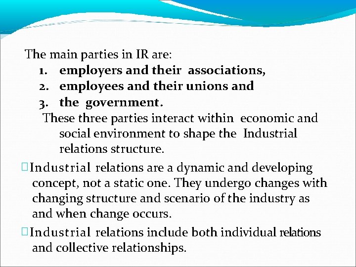 The main parties in IR are: 1. employers and their associations, 2. employees and