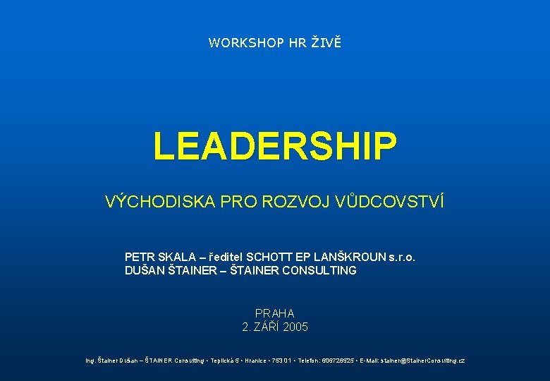 WORKSHOP HR ŽIVĚ LEADERSHIP VÝCHODISKA PRO ROZVOJ VŮDCOVSTVÍ PETR SKALA – ředitel SCHOTT EP