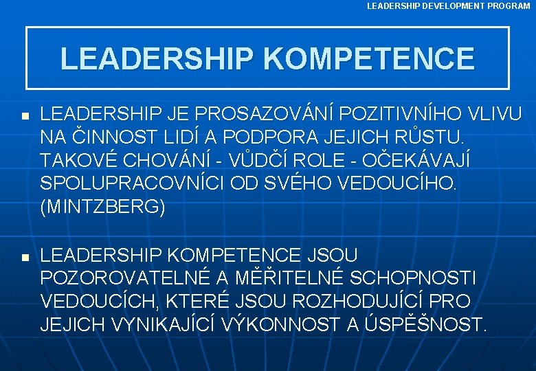 LEADERSHIP DEVELOPMENT PROGRAM LEADERSHIP KOMPETENCE n n LEADERSHIP JE PROSAZOVÁNÍ POZITIVNÍHO VLIVU NA ČINNOST