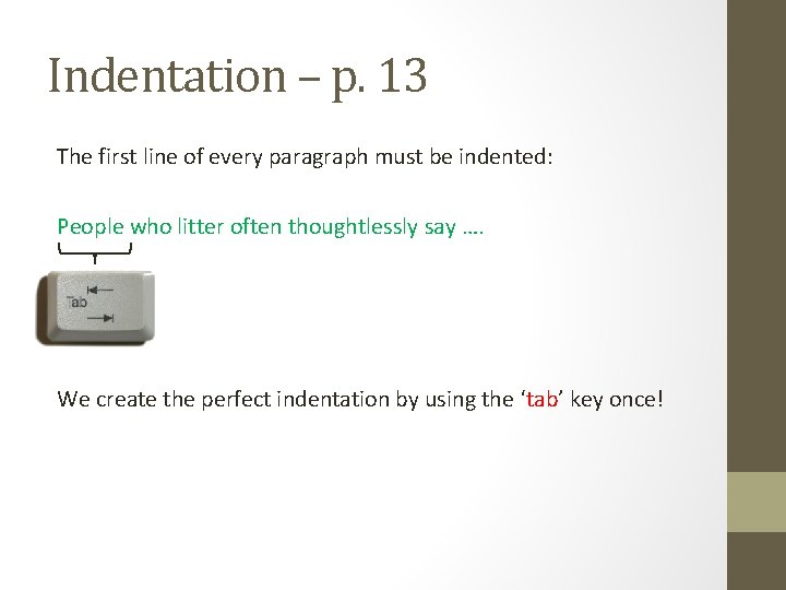 Indentation – p. 13 The first line of every paragraph must be indented: People