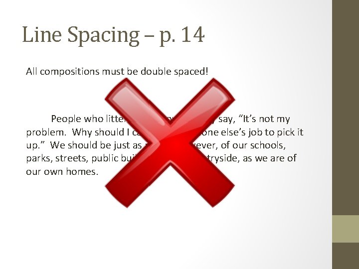 Line Spacing – p. 14 All compositions must be double spaced! People who litter
