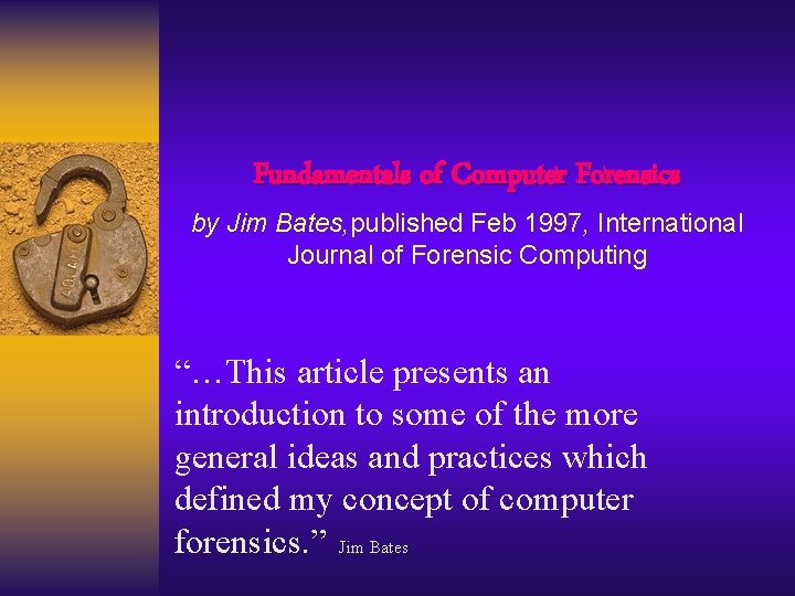 Fundamentals of Computer Forensics by Jim Bates, published Feb 1997, International Journal of Forensic