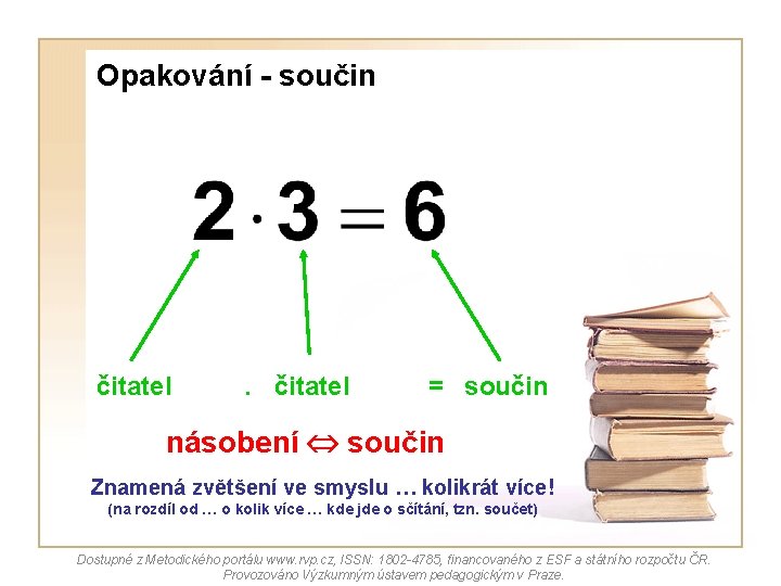 Opakování - součin čitatel = součin násobení součin Znamená zvětšení ve smyslu … kolikrát Opakování - součin čitatel = součin násobení součin Znamená zvětšení ve smyslu … kolikrát