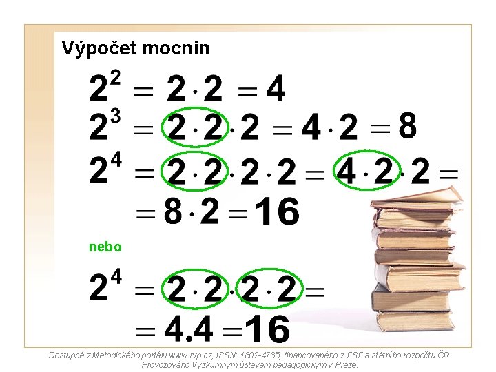 Výpočet mocnin nebo Dostupné z Metodického portálu www. rvp. cz, ISSN: 1802 -4785, financovaného Výpočet mocnin nebo Dostupné z Metodického portálu www. rvp. cz, ISSN: 1802 -4785, financovaného