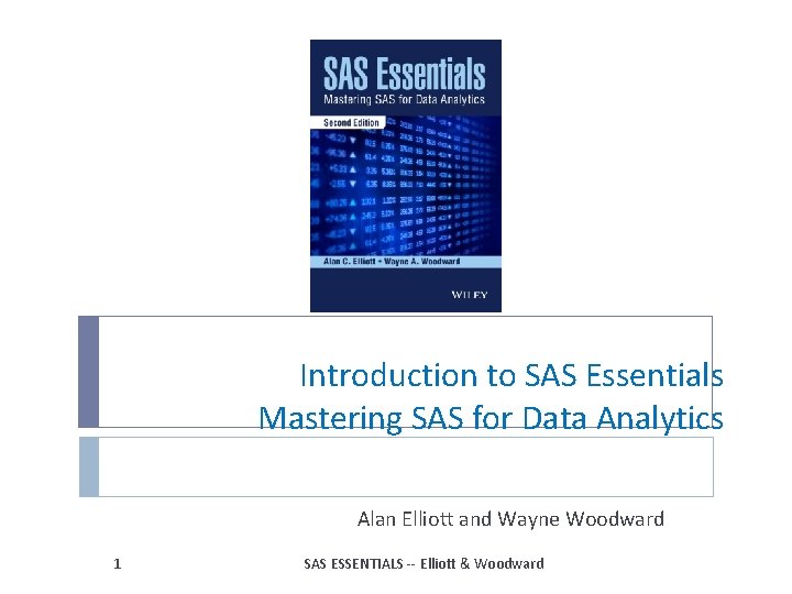 Introduction to SAS Essentials Mastering SAS for Data Analytics Alan Elliott and Wayne Woodward Introduction to SAS Essentials Mastering SAS for Data Analytics Alan Elliott and Wayne Woodward