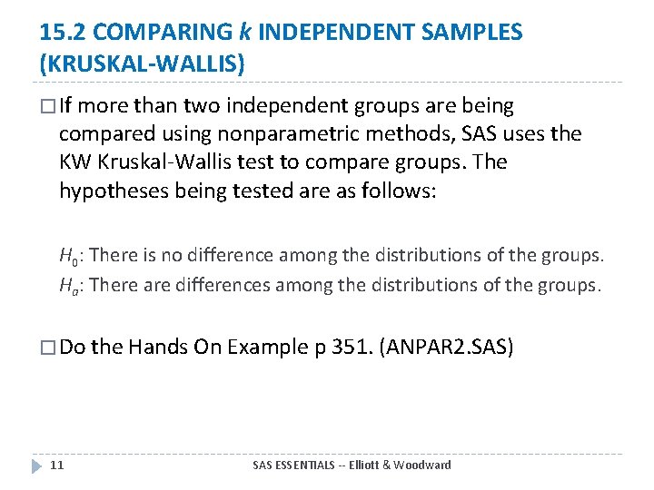 15. 2 COMPARING k INDEPENDENT SAMPLES (KRUSKAL-WALLIS) � If more than two independent groups 15. 2 COMPARING k INDEPENDENT SAMPLES (KRUSKAL-WALLIS) � If more than two independent groups