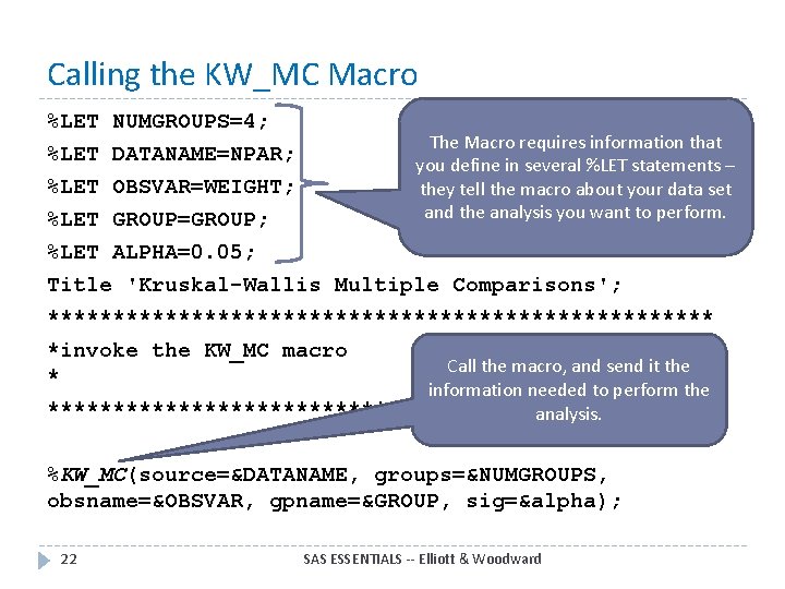 Calling the KW_MC Macro %LET NUMGROUPS=4; DATANAME=NPAR; OBSVAR=WEIGHT; GROUP=GROUP; The Macro requires information that Calling the KW_MC Macro %LET NUMGROUPS=4; DATANAME=NPAR; OBSVAR=WEIGHT; GROUP=GROUP; The Macro requires information that