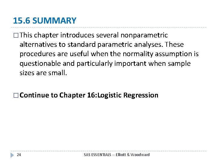 15. 6 SUMMARY � This chapter introduces several nonparametric alternatives to standard parametric analyses. 15. 6 SUMMARY � This chapter introduces several nonparametric alternatives to standard parametric analyses.