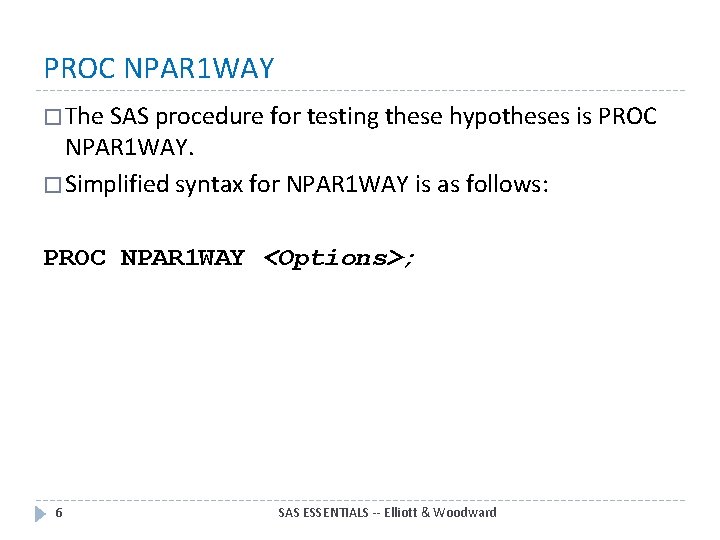 PROC NPAR 1 WAY � The SAS procedure for testing these hypotheses is PROC PROC NPAR 1 WAY � The SAS procedure for testing these hypotheses is PROC