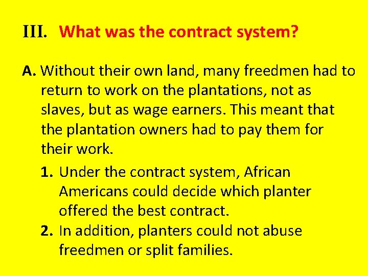 III. What was the contract system? A. Without their own land, many freedmen had