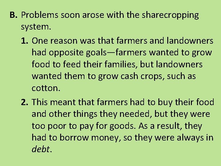 B. Problems soon arose with the sharecropping system. 1. One reason was that farmers