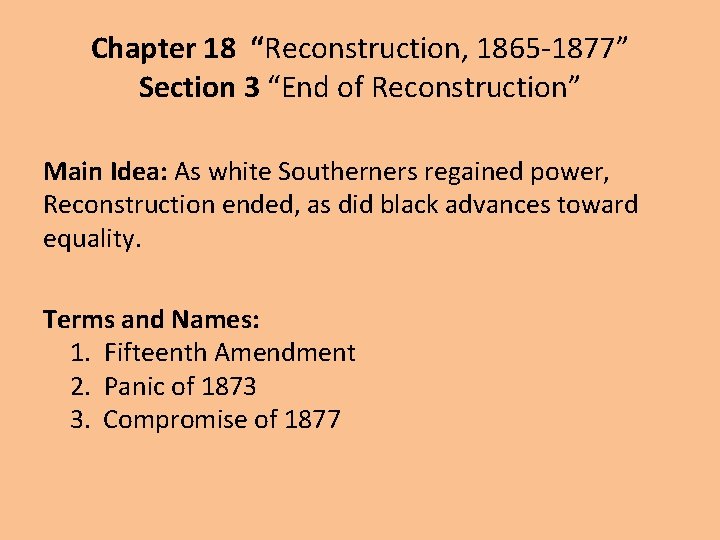 Chapter 18 “Reconstruction, 1865 -1877” Section 3 “End of Reconstruction” Main Idea: As white