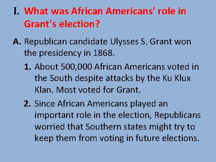 I. What was African Americans’ role in Grant’s election? A. Republican candidate Ulysses S.