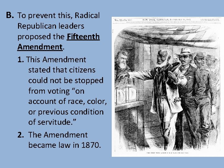 B. To prevent this, Radical Republican leaders proposed the Fifteenth Amendment. 1. This Amendment