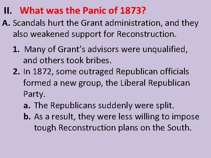 II. What was the Panic of 1873? A. Scandals hurt the Grant administration, and