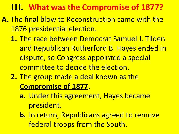 III. What was the Compromise of 1877? A. The final blow to Reconstruction came