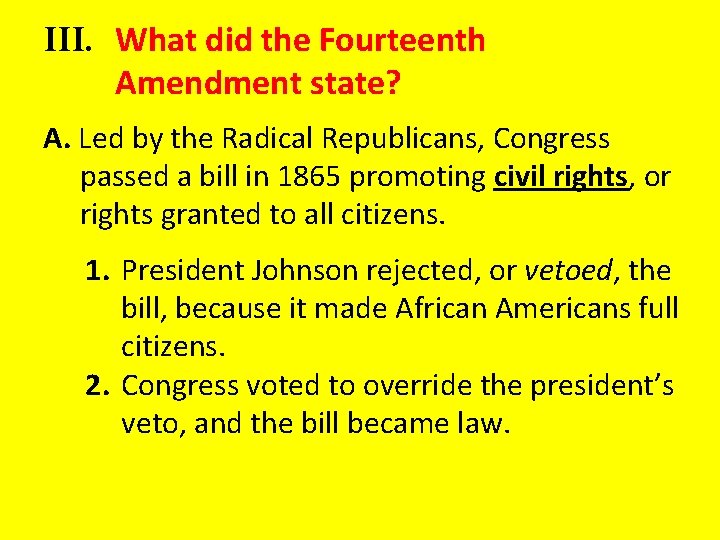 III. What did the Fourteenth Amendment state? A. Led by the Radical Republicans, Congress