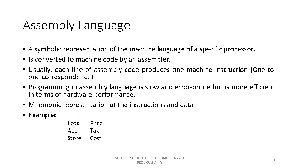 Assembly Language • A symbolic representation of the machine language of a specific processor. Assembly Language • A symbolic representation of the machine language of a specific processor.