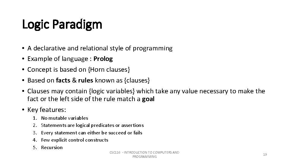 Logic Paradigm A declarative and relational style of programming Example of language : Prolog Logic Paradigm A declarative and relational style of programming Example of language : Prolog