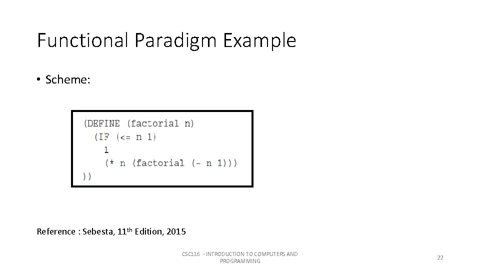 Functional Paradigm Example • Scheme: Reference : Sebesta, 11 th Edition, 2015 CSC 116 Functional Paradigm Example • Scheme: Reference : Sebesta, 11 th Edition, 2015 CSC 116