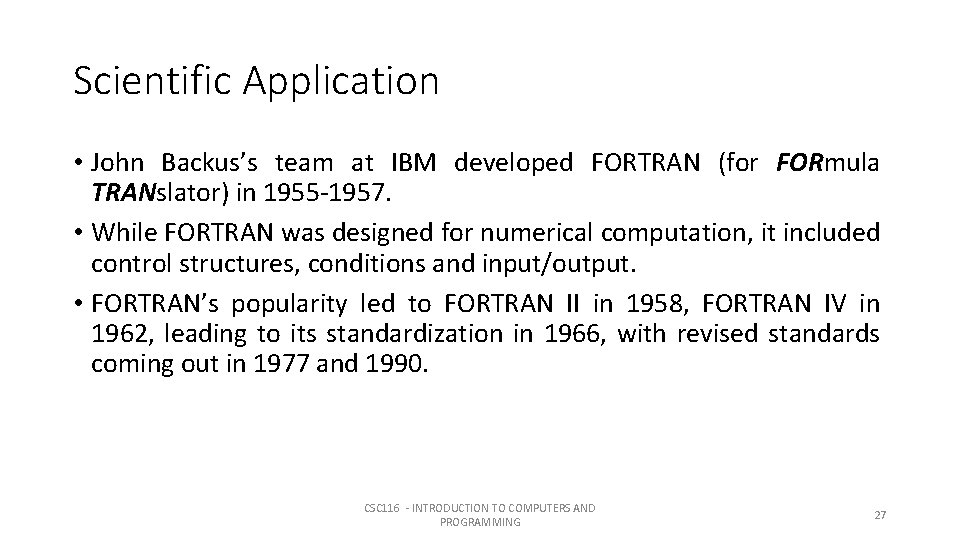 Scientific Application • John Backus’s team at IBM developed FORTRAN (for FORmula TRANslator) in Scientific Application • John Backus’s team at IBM developed FORTRAN (for FORmula TRANslator) in