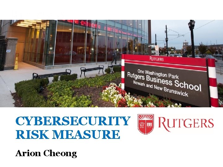 CYBERSECURITY Arion Cheong Soo Hyun Cho RISK MEASURE Arion Cheong Won Gyun No Miklos