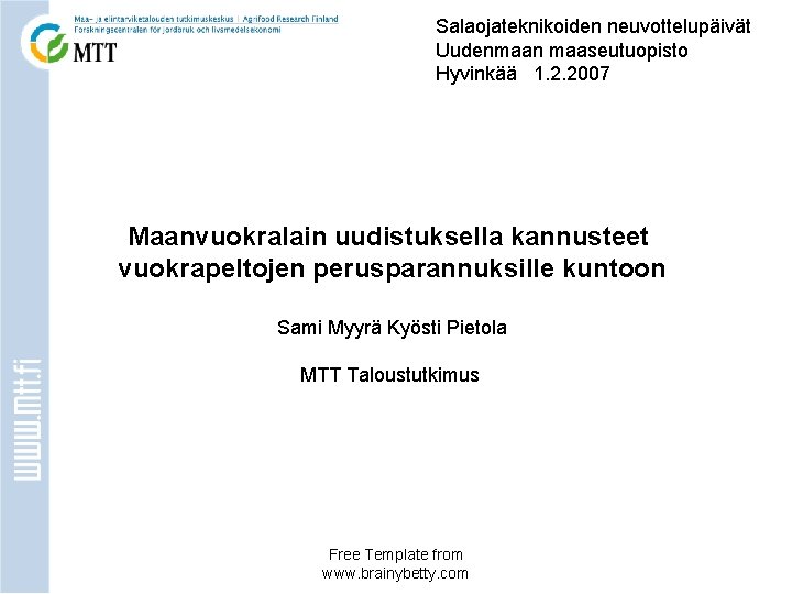 Salaojateknikoiden neuvottelupäivät Uudenmaan maaseutuopisto Hyvinkää 1. 2. 2007 Maanvuokralain uudistuksella kannusteet vuokrapeltojen perusparannuksille kuntoon