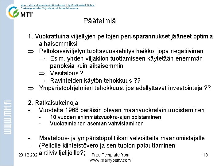 Päätelmiä: 1. Vuokrattuina viljeltyjen peltojen perusparannukset jääneet optimia alhaisemmiksi Þ Peltokasviviljelyn tuottavuuskehitys heikko, jopa