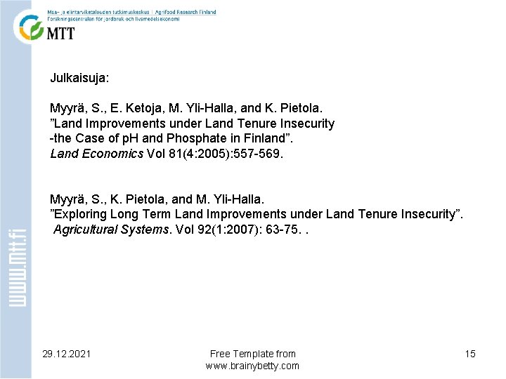 Julkaisuja: Myyrä, S. , E. Ketoja, M. Yli-Halla, and K. Pietola. ”Land Improvements under