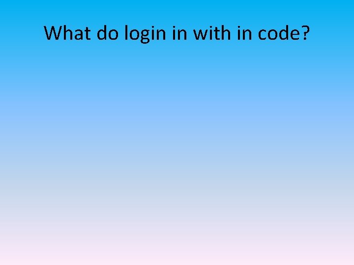 What do login in with in code? 