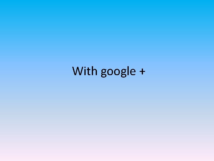 With google + 