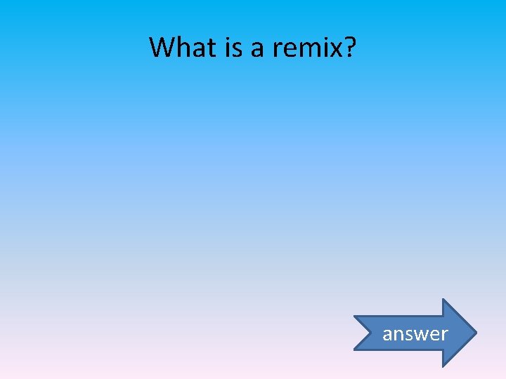 What is a remix? answer 