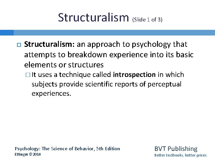 Structuralism (Slide 1 of 3) Structuralism: an approach to psychology that attempts to breakdown