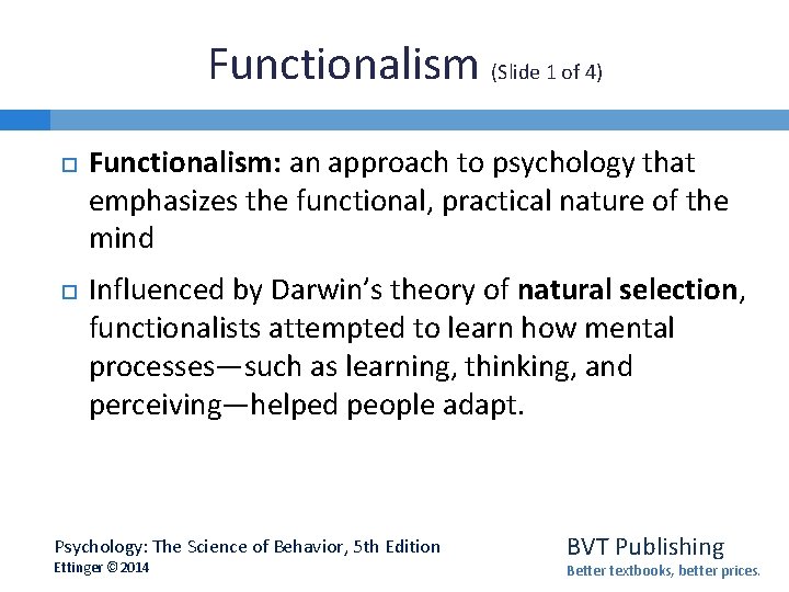 Functionalism (Slide 1 of 4) Functionalism: an approach to psychology that emphasizes the functional,
