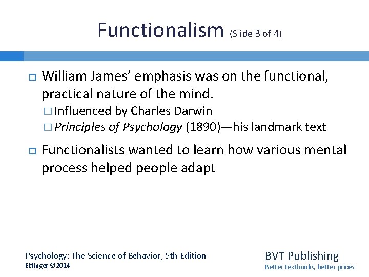 Functionalism (Slide 3 of 4) William James’ emphasis was on the functional, practical nature