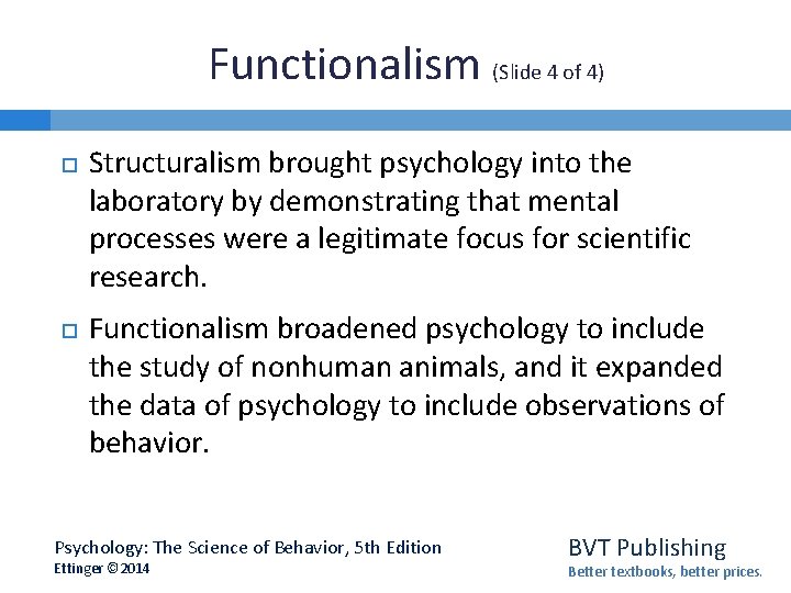 Functionalism (Slide 4 of 4) Structuralism brought psychology into the laboratory by demonstrating that