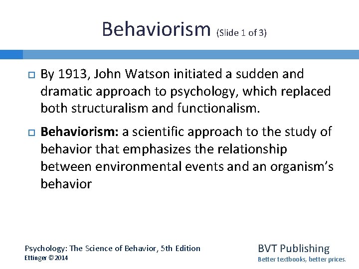 Behaviorism (Slide 1 of 3) By 1913, John Watson initiated a sudden and dramatic