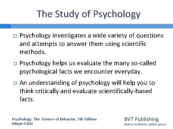 The Study of Psychology investigates a wide variety of questions and attempts to answer