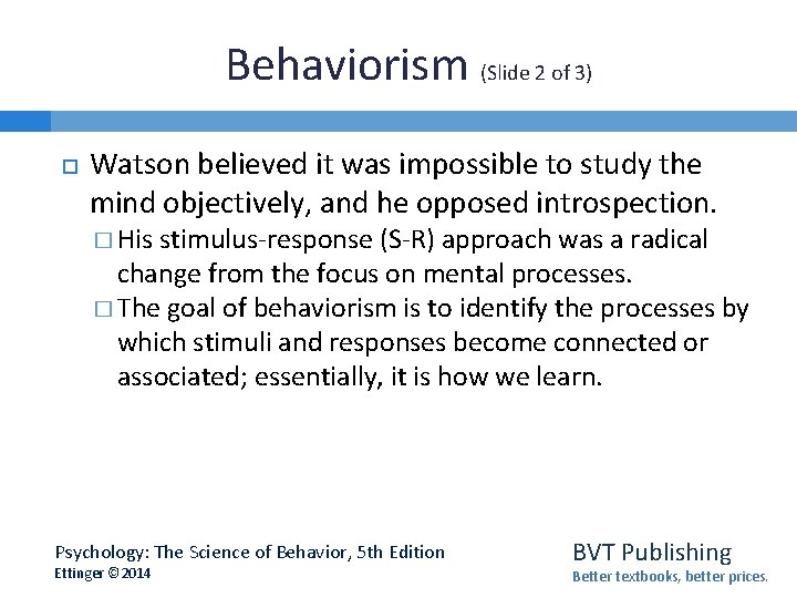 Behaviorism (Slide 2 of 3) Watson believed it was impossible to study the mind