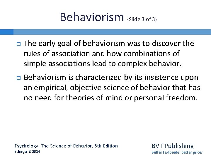 Behaviorism (Slide 3 of 3) The early goal of behaviorism was to discover the