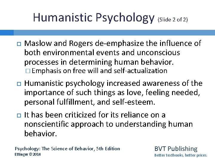 Humanistic Psychology (Slide 2 of 2) Maslow and Rogers de-emphasize the influence of both