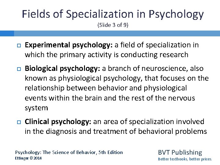 Fields of Specialization in Psychology (Slide 3 of 9) Experimental psychology: a field of