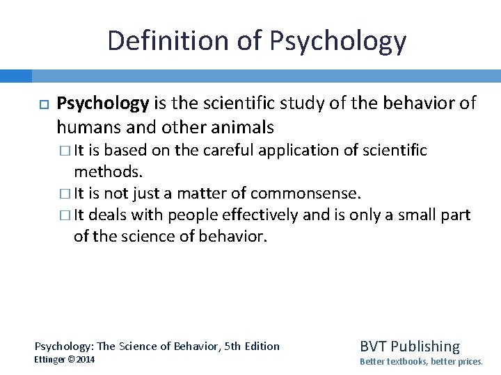 Definition of Psychology is the scientific study of the behavior of humans and other