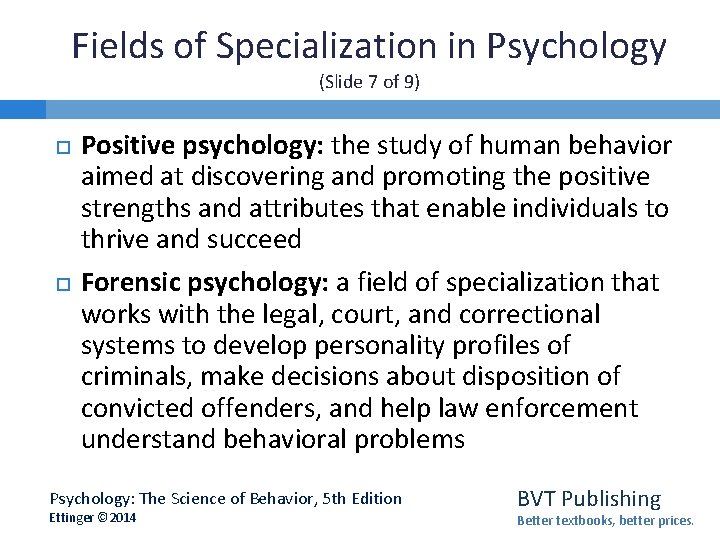 Fields of Specialization in Psychology (Slide 7 of 9) Positive psychology: the study of
