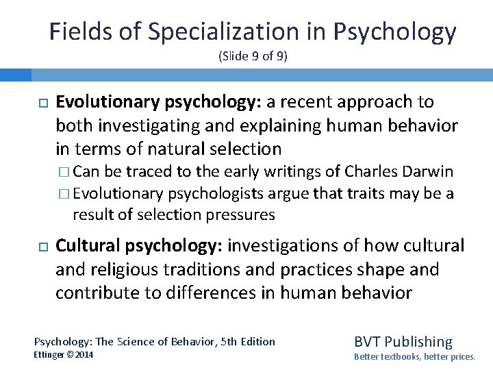 Fields of Specialization in Psychology (Slide 9 of 9) Evolutionary psychology: a recent approach
