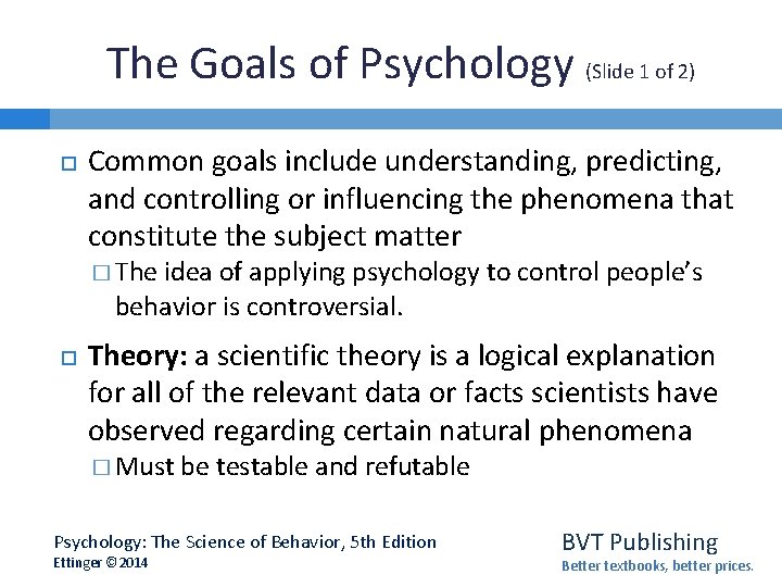 The Goals of Psychology (Slide 1 of 2) Common goals include understanding, predicting, and