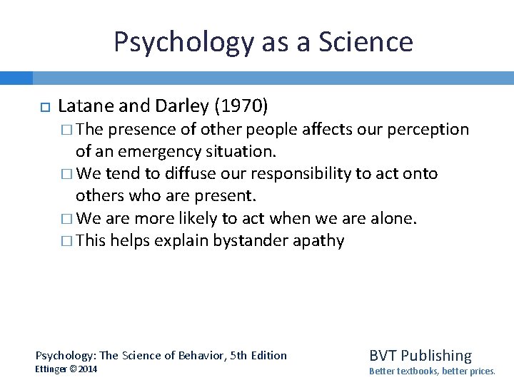 Psychology as a Science Latane and Darley (1970) � The presence of other people
